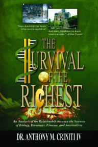 Title: The Survival of the Richest: An Analysis of the Relationship between the Sciences of Biology, Economics, Finance, and Survivalism, Author: Dr. Anthony M. Criniti IV