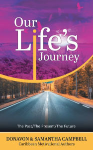 Title: Our Life's Journey: The Past/The Present/The Future, Author: Donavon D Campbell