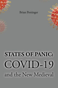 Title: States of Panic: Covid 19 and the New Medieval, Author: Brian Pottinger