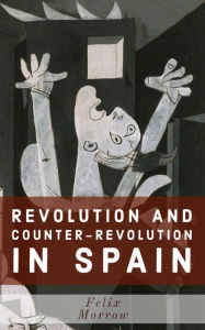 Title: Revolution and Counter-Revolution in Spain, Author: Felix Morrow
