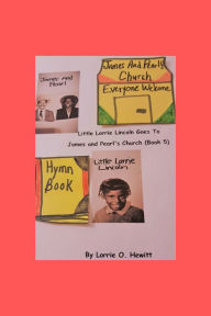 Title: Little Lorrie Lincoln Goes to James and Pearl's Church (Book Five), Author: Lorrie Hewitt