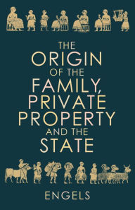 Title: The Origin of the Family, Private Property and the State, Author: Frederick Engels