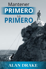 Title: Mantener primero lo primero, Author: Alan Drake