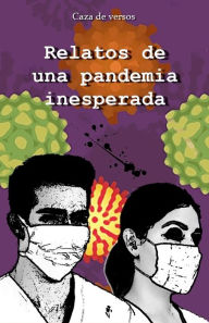 Title: Relatos de una pandemia inesperada, Author: Caza De Versos
