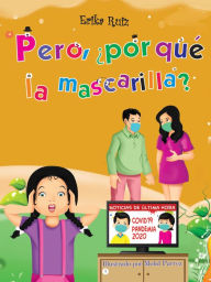 Title: Pero, ¿Por Qué La Mascarilla?, Author: Erika Ruiz