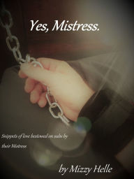 Title: Yes, Mistress., Author: Mizzy Helle