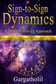 Title: Sign-to-Sign Dynamics: A Depth Astrology Approach, Author: Gargatholil