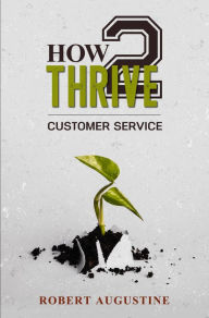Title: How 2 Thrive Customer Service, Author: Robert Augustine