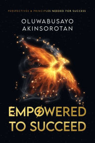 Title: Empowered To Succeed, Author: Oluwabusayo Akinsorotan