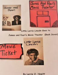 Title: Little Lorrie Lincoln Goes to James and Pearl's Movie Theater (Book Seven), Author: Lorrie Hewitt