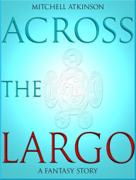 Title: Across the Largo, Author: Mitchell Atkinson