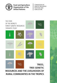 Title: Trees, Tree Genetic Diversity and the Livelihoods of Rural Communities in the Tropics: State of the World's Forest Genetic Resources - Thematic Study, Author: Food and Agriculture Organization of the United Nations