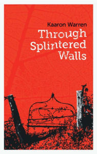 Title: Through Splintered Walls, Author: Kaaron Warren