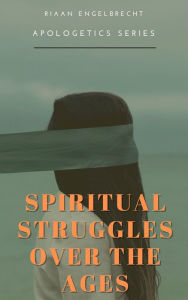 Title: Spirtitual Struggles over the Ages, Author: Riaan Engelbrecht