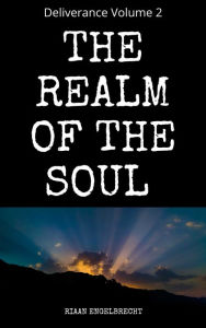 Title: Deliverance Volume 2: The Realm of the Soul, Author: Riaan Engelbrecht