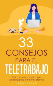 Title: 33 Consejos para el TELETRABAJO: Guía de productividad para teletrabajar de forma más efectiva, Author: Carmen Corral