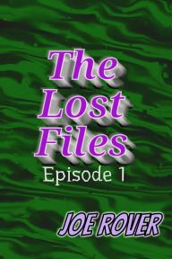 Title: The Lost Files: Episode 1, Author: Joe Rover