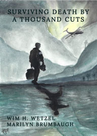 Title: Surviving Death By A Thousand Cuts, Author: Wim Wetzel