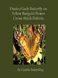 Title: Painted Lady Butterfly on Yellow Marigold Flower Cross Stitch Pattern, Author: Cynthia Bailey-Rug