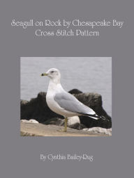 Title: Seagull on Rock by Chesapeake Bay Cross Stitch Pattern, Author: Cynthia Bailey-Rug