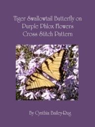 Title: Tiger Swallowtail Butterfly on Purple Phlox Flowers Cross Stitch Pattern, Author: Cynthia Bailey-Rug