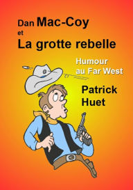 Title: Dan Mac-Coy Et La Grotte Rebelle, Author: Patrick Huet