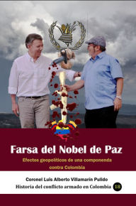 Title: Farsa del Nobel de Paz Efectos geopolíticos de una componenda contra Colombia, Author: Luis Alberto Villamarin Pulido