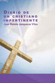 Title: Diario De Un Cristiano Impertinente, Author: Juan Ramón Junqueras Vitas