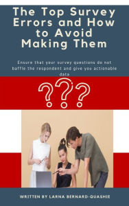 Title: The Top Survey Errors and How to Avoid making Them, Author: Larna Bernard-Quashie