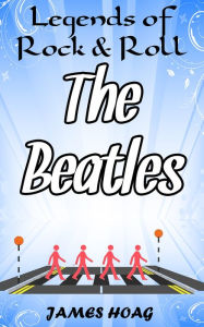 Title: Legends of Rock & Roll: The Beatles, Author: James Hoag