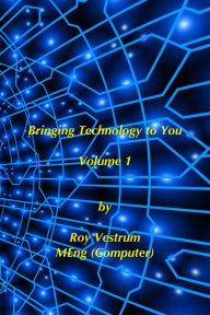 Title: Bringing Technology to You Volume 1, Author: Roy Vestrum