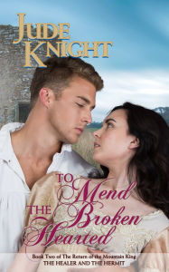 Title: To Mend the Broken-Hearted: The Healer and the Hermit, Author: Jude Knight