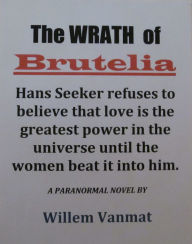 Title: The Wrath of Brutelia., Author: Willem Vanmat