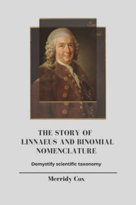 Title: The Story of Linnaeus and Binomial Nomenclature, Author: Merridy Cox