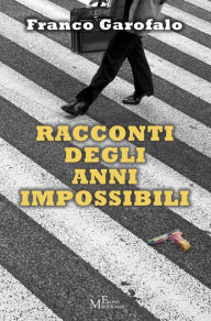 Title: Racconti degli anni impossibili, Author: Franco Garofalo