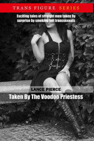 Title: Taken By The Voodoo Priestess, Author: Lance Pierce