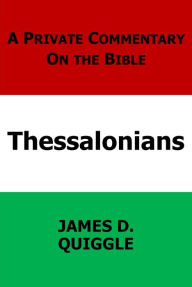 Title: A Private Commentary on the Bible: Thessalonians, Author: James D. Quiggle