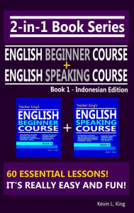 Title: 2-in-1 Book Series: Teacher King's English Beginner Course Book 1 & English Speaking Course Book 1 - Indonesian Edition, Author: Kevin L. King