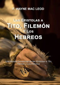 Title: Las Epístolas a Tito, Filemón y los Hebreos, Author: F. Wayne Mac Leod