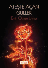 Title: Ateste Acan Guller, Author: Emin Osman Uygur