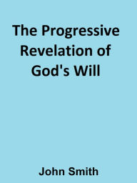 Title: The Progressive Revelation of God's Will, Author: John Smith