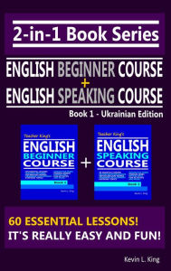 Title: 2-in-1 Book Series: Teacher King's English Beginner Course Book 1 & English Speaking Course Book 1 - Ukrainian Edition, Author: Kevin L. King