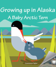 Title: Growing up in Alaska: A Baby Arctic Tern, Author: Constance Taylor