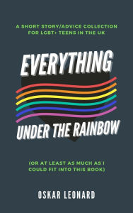 Title: Everything under the Rainbow (Or at Least as Much as I Could Fit into This Book), Author: Oskar Leonard