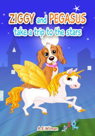 Title: Ziggy and Pegasus Take a Trip to the Stars, Author: A.E. Wilman