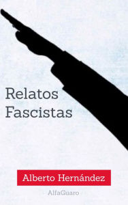 Title: Relatos Fascistas, Author: Alberto Hernández