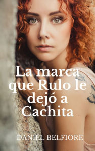Title: La Marca Que Rulo Le Dejó A Cachita, Author: Daniel Belfiore