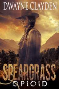 Title: Speargrass-Opioid, Author: Dwayne Clayden