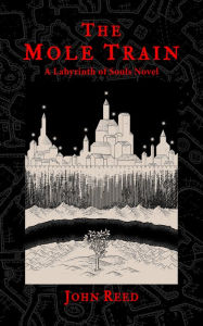 Title: The Mole Train: A Labyrinth of Souls Novel, Author: John Reed