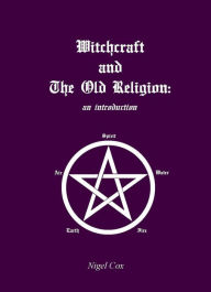 Title: Witchcraft and The Old Religion: an introduction, Author: Nigel Cox
